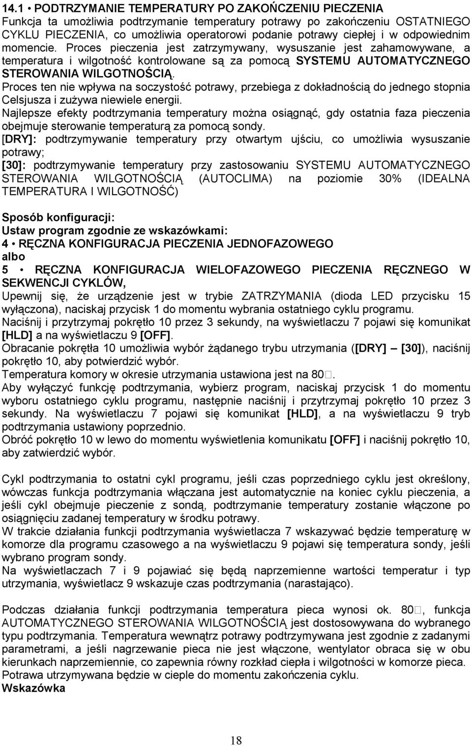 Proces ten nie wpływa na soczystość potrawy, przebiega z dokładnością do jednego stopnia Celsjusza i zuŝywa niewiele energii.