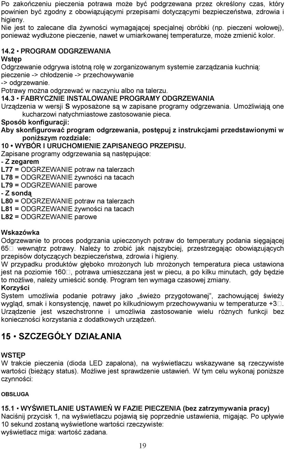 2 PROGRAM ODGRZEWANIA Wstęp Odgrzewanie odgrywa istotną rolę w zorganizowanym systemie zarządzania kuchnią: pieczenie -> chłodzenie -> przechowywanie -> odgrzewanie.