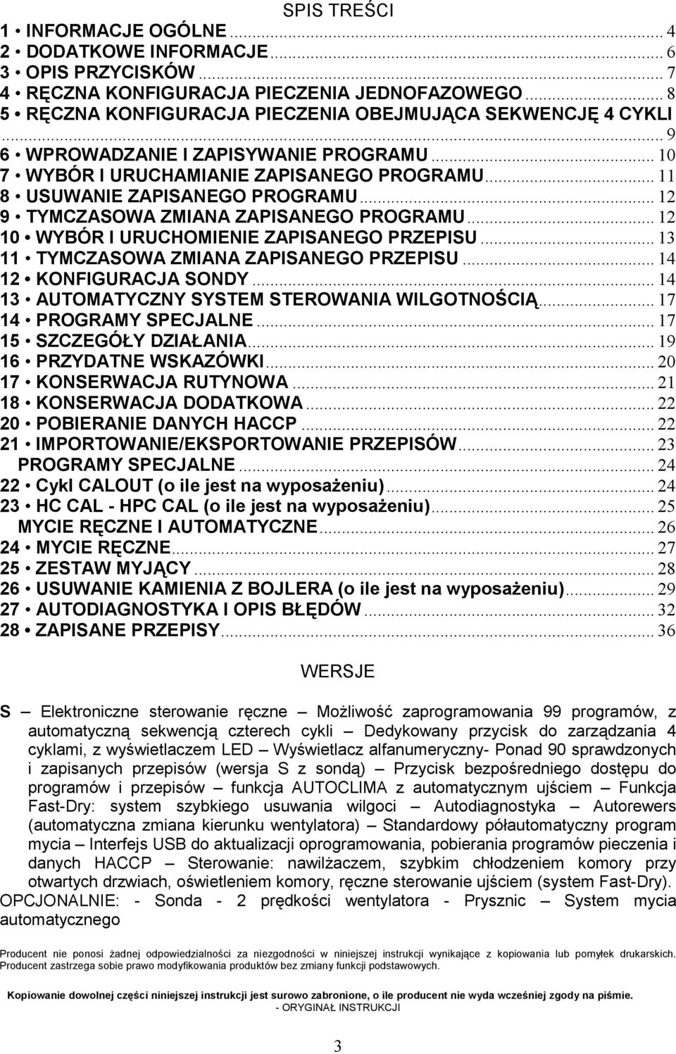 .. 12 10 WYBÓR I URUCHOMIENIE ZAPISANEGO PRZEPISU... 13 11 TYMCZASOWA ZMIANA ZAPISANEGO PRZEPISU... 14 12 KONFIGURACJA SONDY... 14 13 AUTOMATYCZNY SYSTEM STEROWANIA WILGOTNOŚCIĄ.