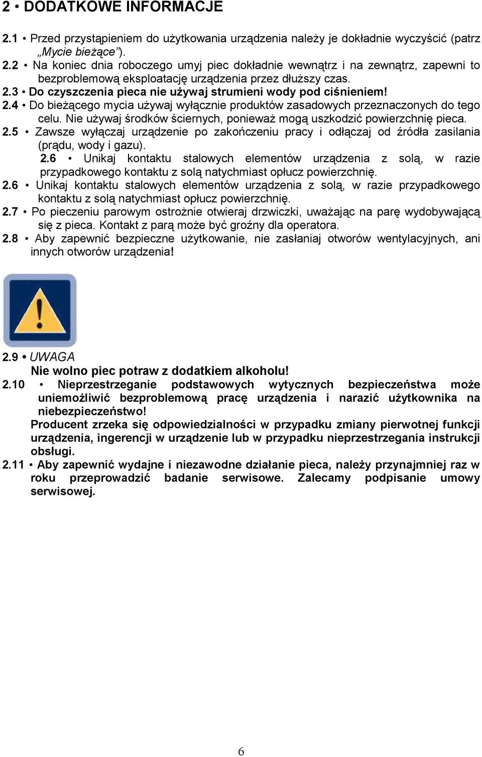 Nie uŝywaj środków ściernych, poniewaŝ mogą uszkodzić powierzchnię pieca. 2.
