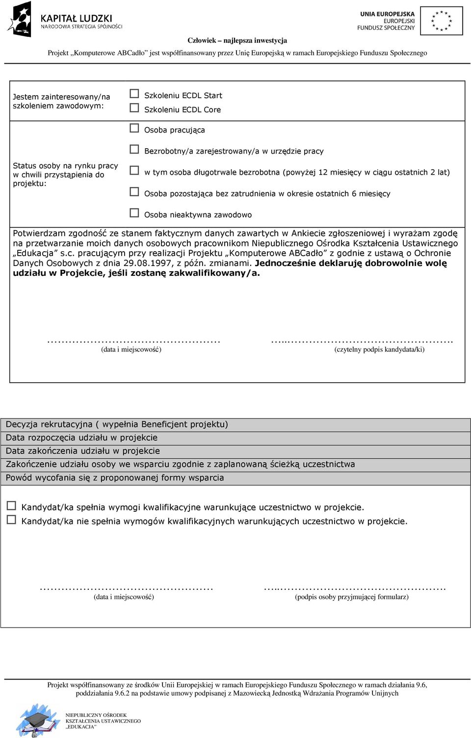zgodność ze stanem faktycznym danych zawartych w Ankiecie zgłoszeniowej i wyrażam zgodę na przetwarzanie moich danych osobowych pracownikom Niepublicznego Ośrodka Kształcenia Ustawicznego Edukacja s.
