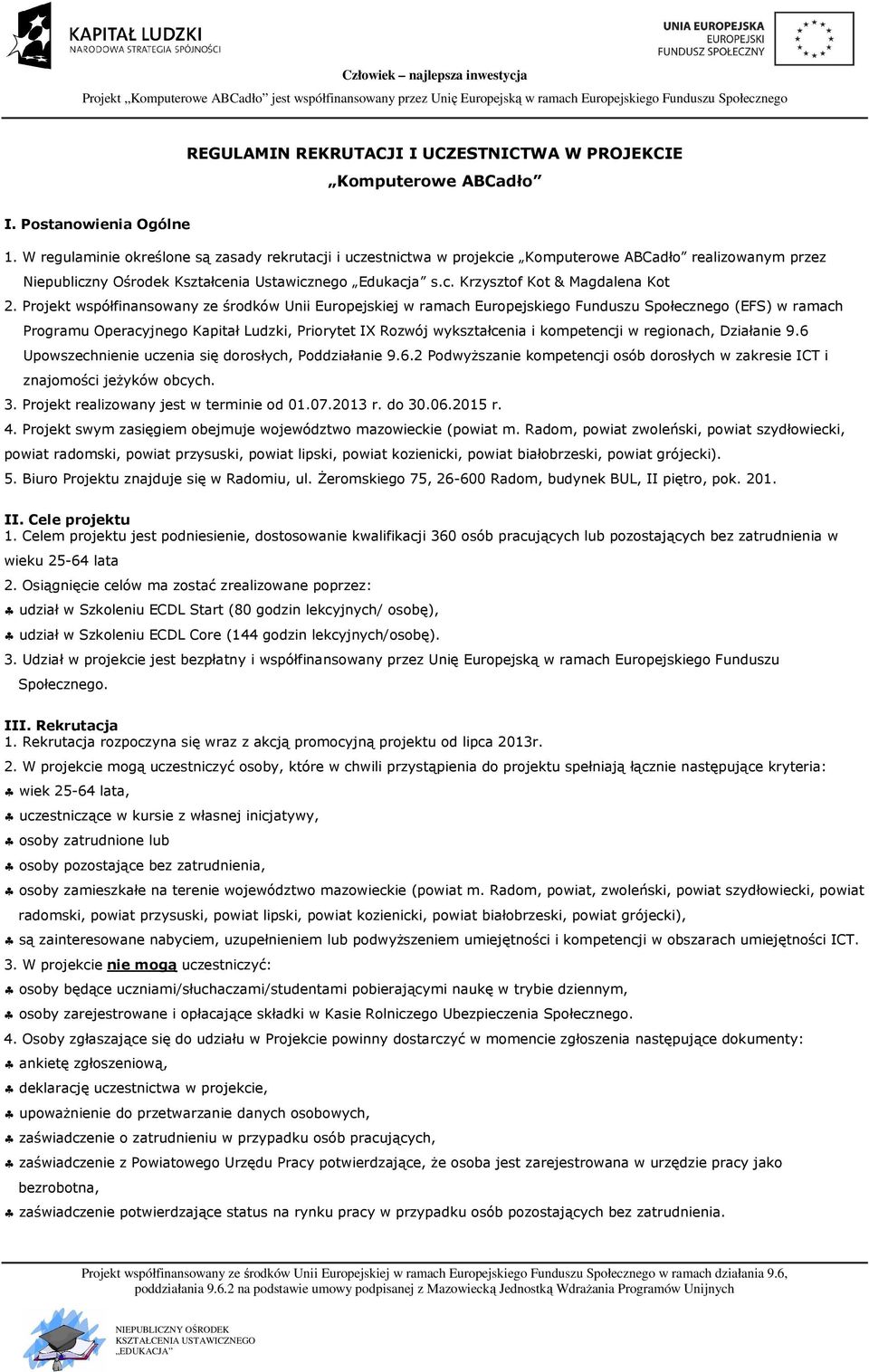 Projekt współfinansowany ze środków Unii Europejskiej w ramach Europejskiego Funduszu Społecznego (EFS) w ramach Programu Operacyjnego Kapitał Ludzki, Priorytet IX Rozwój wykształcenia i kompetencji