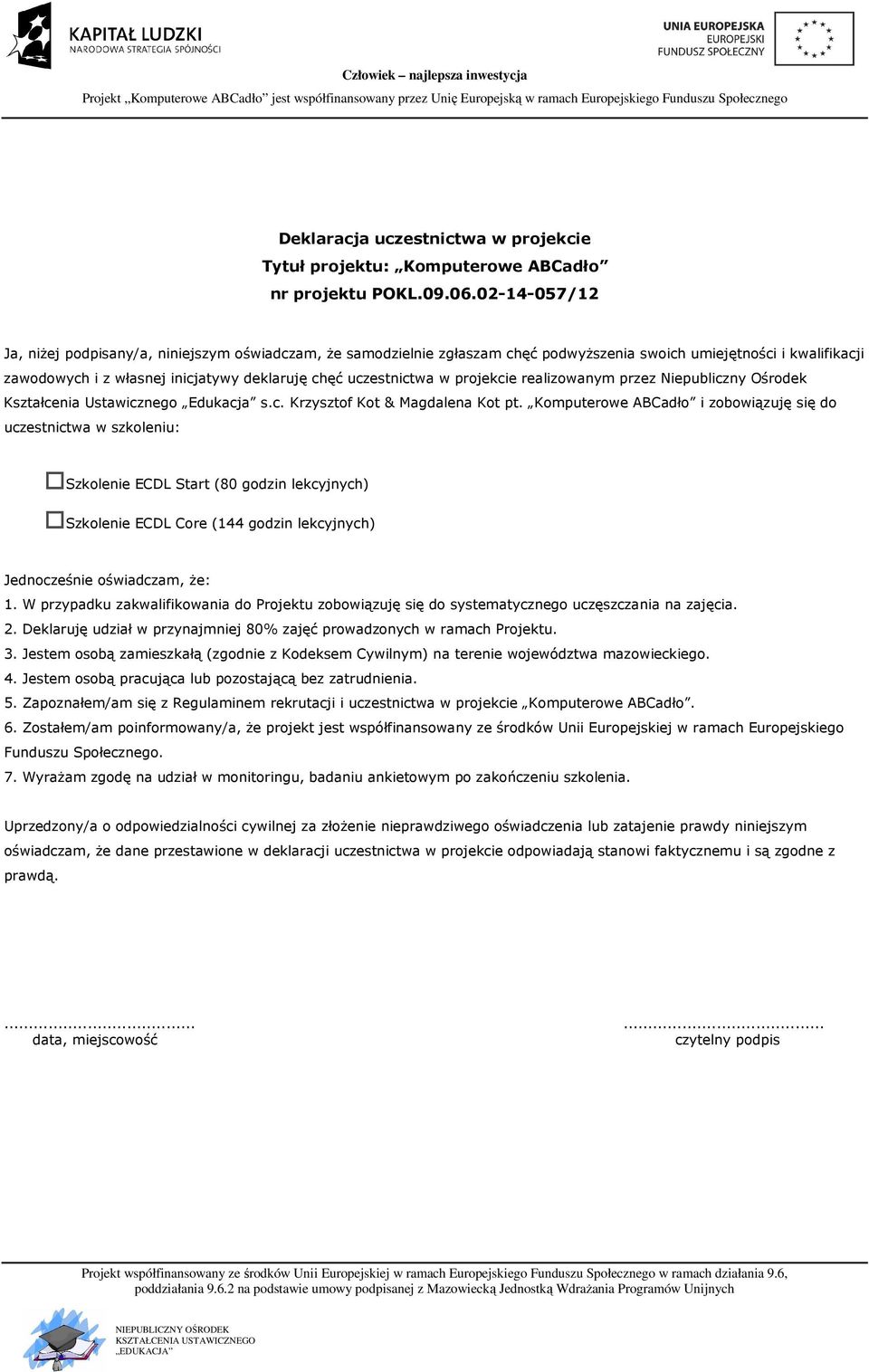 w projekcie realizowanym przez Niepubliczny Ośrodek Kształcenia Ustawicznego Edukacja s.c. Krzysztof Kot & Magdalena Kot pt.
