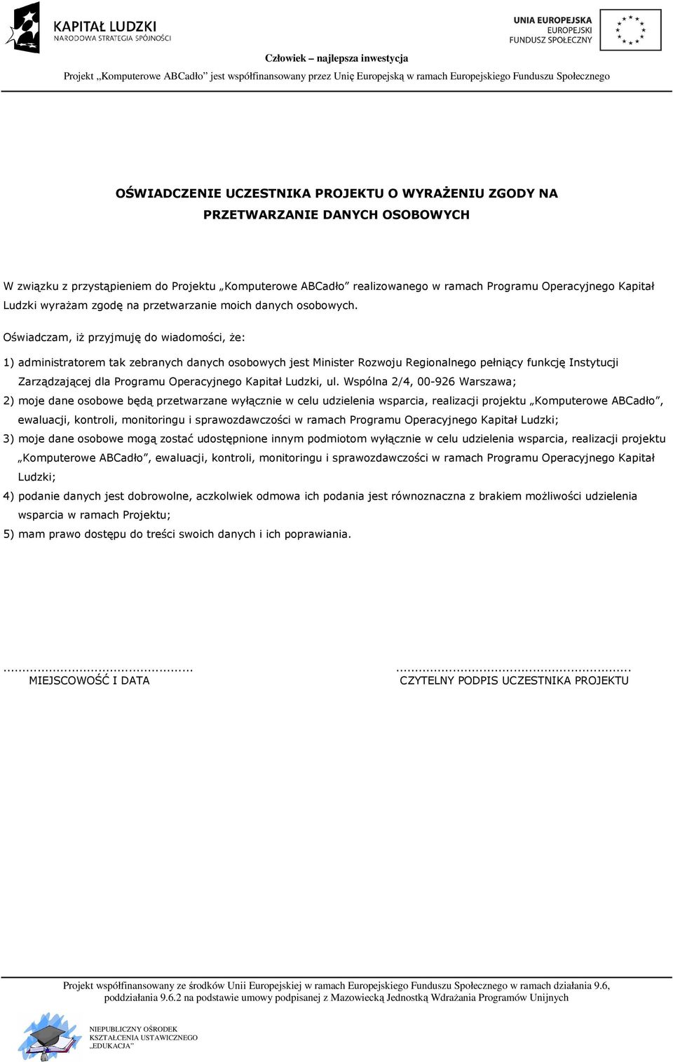 Oświadczam, iż przyjmuję do wiadomości, że: 1) administratorem tak zebranych danych osobowych jest Minister Rozwoju Regionalnego pełniący funkcję Instytucji Zarządzającej dla Programu Operacyjnego