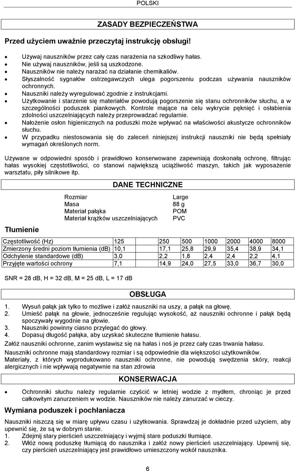 Nauszniki należy wyregulować zgodnie z instrukcjami. Użytkowanie i starzenie się materiałów powodują pogorszenie się stanu ochronników słuchu, a w szczególności poduszek piankowych.