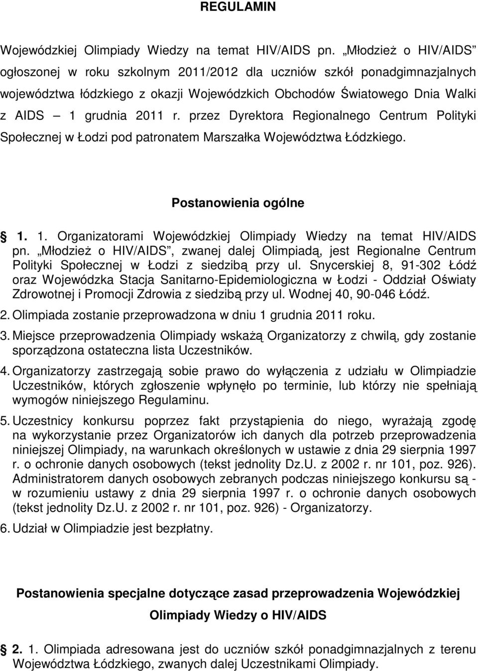 przez Dyrektora Regionalnego Centrum Polityki Społecznej w Łodzi pod patronatem Marszałka Województwa Łódzkiego. Postanowienia ogólne 1.