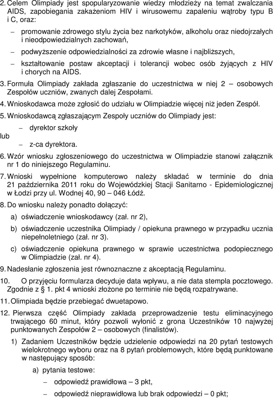 żyjących z HIV i chorych na AIDS. 3. Formuła Olimpiady zakłada zgłaszanie do uczestnictwa w niej 2 osobowych Zespołów uczniów, zwanych dalej Zespołami. 4.