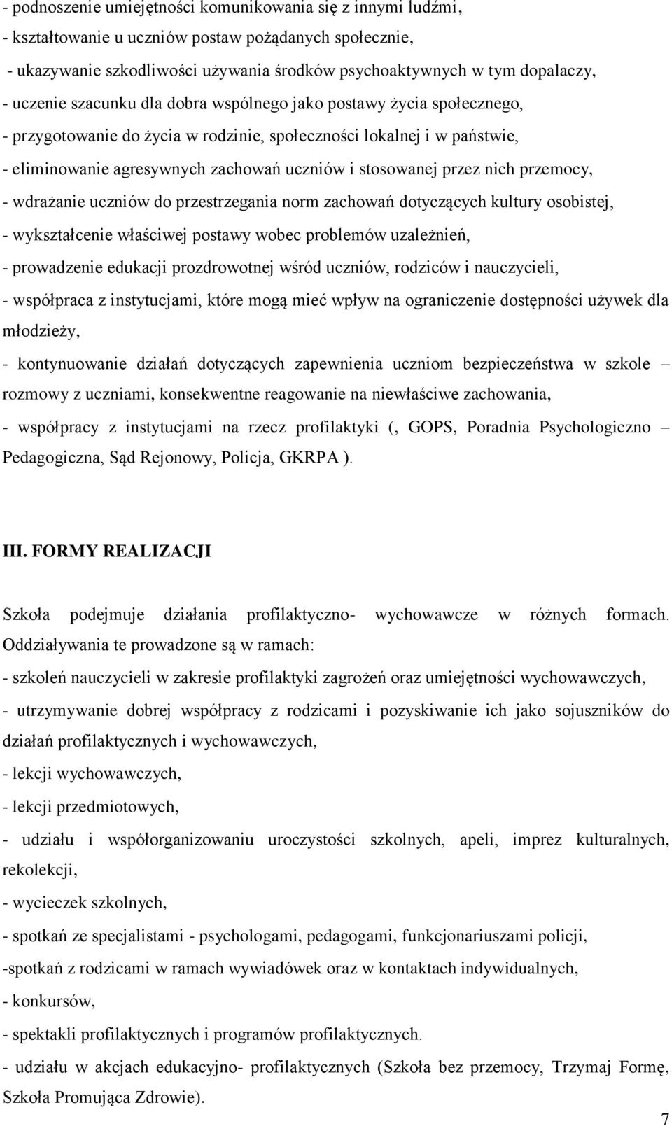 przez nich przemocy, - wdrażanie uczniów do przestrzegania norm zachowań dotyczących kultury osobistej, - wykształcenie właściwej postawy wobec problemów uzależnień, - prowadzenie edukacji