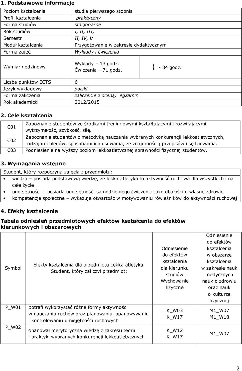 Liczba punktów ECTS 6 Język wykładowy polski Forma zaliczenia zaliczenie z oceną, egzamin Rok akademicki 2012/2015 2.