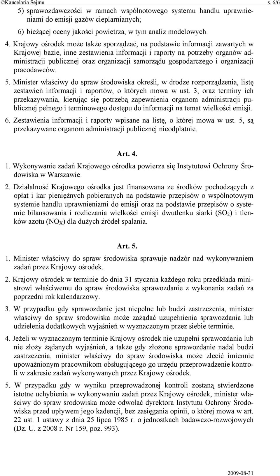 samorządu gospodarczego i organizacji pracodawców. 5. Minister właściwy do spraw środowiska określi, w drodze rozporządzenia, listę zestawień informacji i raportów, o których mowa w ust.
