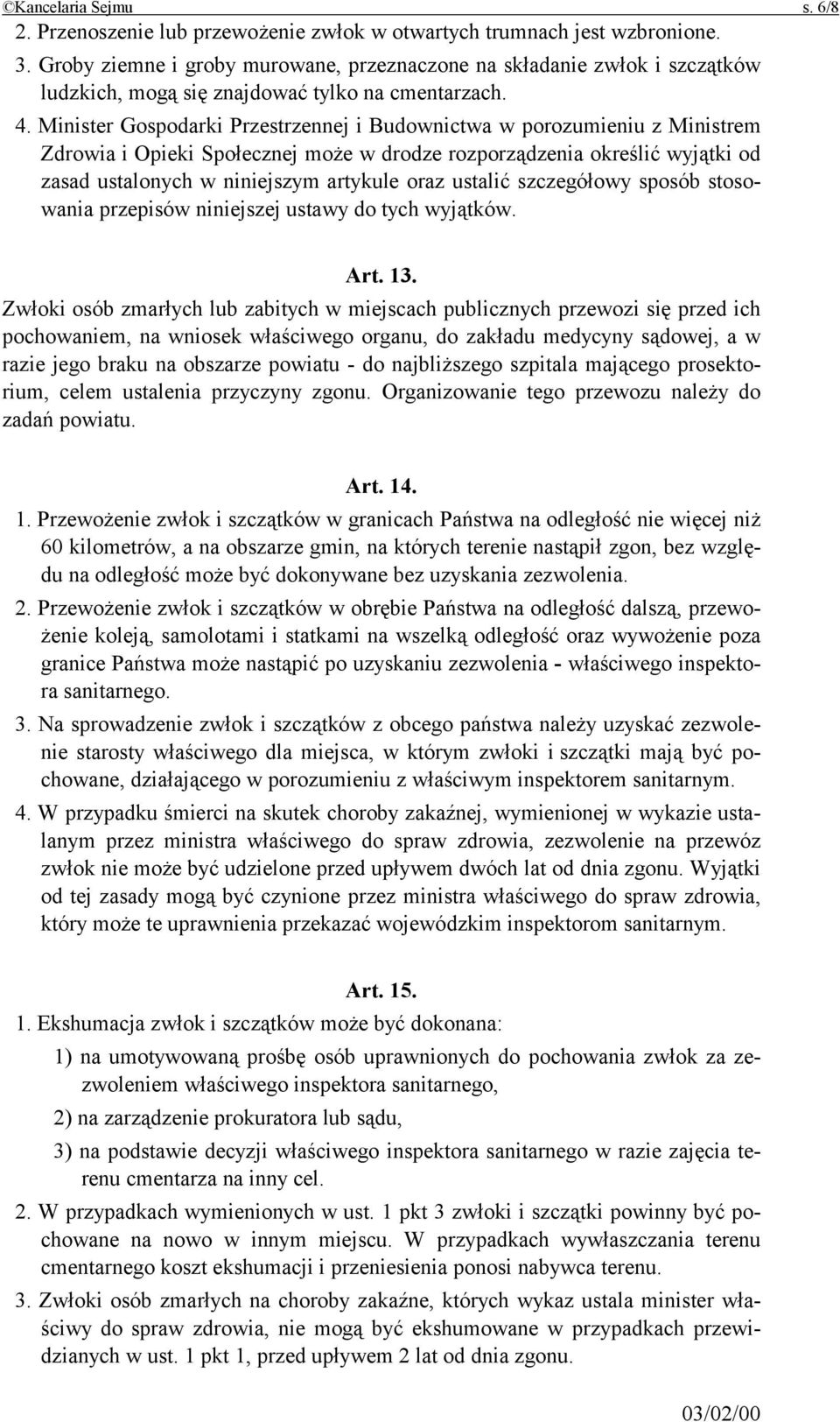 Minister Gospodarki Przestrzennej i Budownictwa w porozumieniu z Ministrem Zdrowia i Opieki Społecznej może w drodze rozporządzenia określić wyjątki od zasad ustalonych w niniejszym artykule oraz