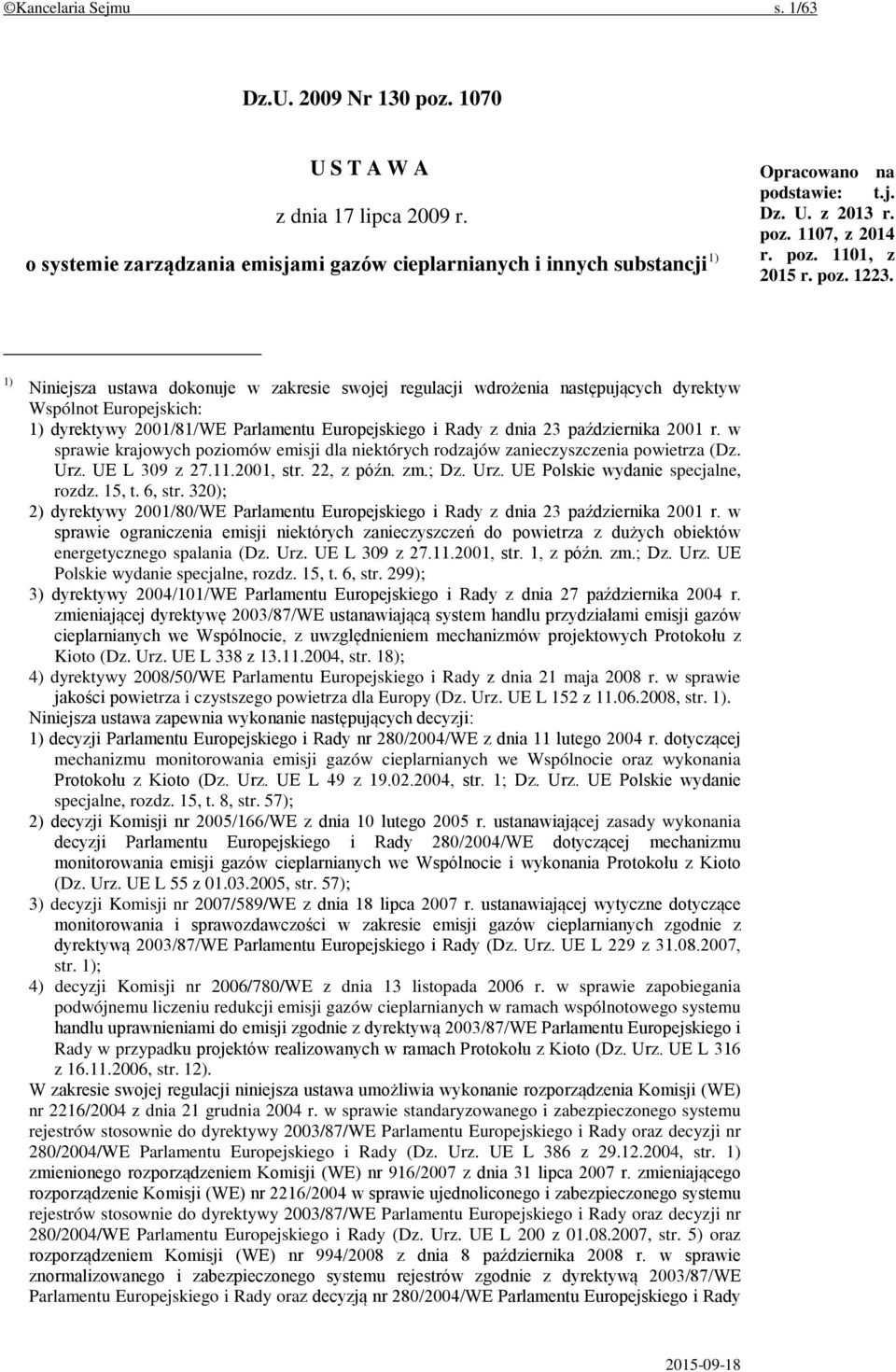 1) Niniejsza ustawa dokonuje w zakresie swojej regulacji wdrożenia następujących dyrektyw Wspólnot Europejskich: 1) dyrektywy 2001/81/WE Parlamentu Europejskiego i Rady z dnia 23 października 2001 r.