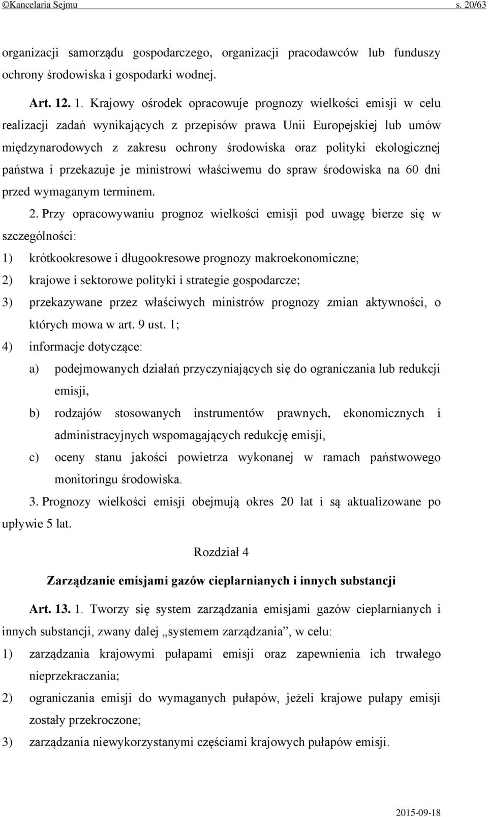 ekologicznej państwa i przekazuje je ministrowi właściwemu do spraw środowiska na 60 dni przed wymaganym terminem. 2.