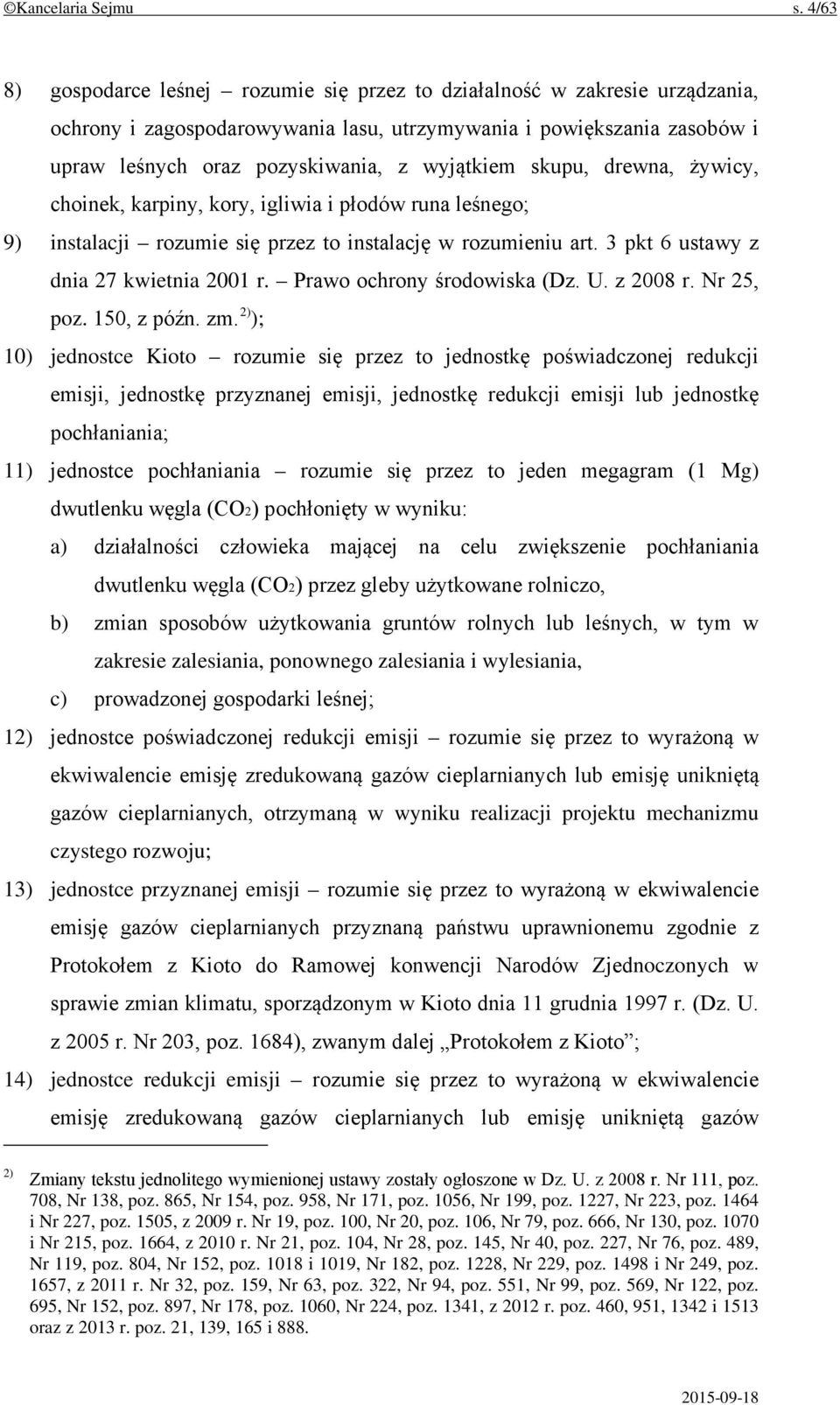 skupu, drewna, żywicy, choinek, karpiny, kory, igliwia i płodów runa leśnego; 9) instalacji rozumie się przez to instalację w rozumieniu art. 3 pkt 6 ustawy z dnia 27 kwietnia 2001 r.