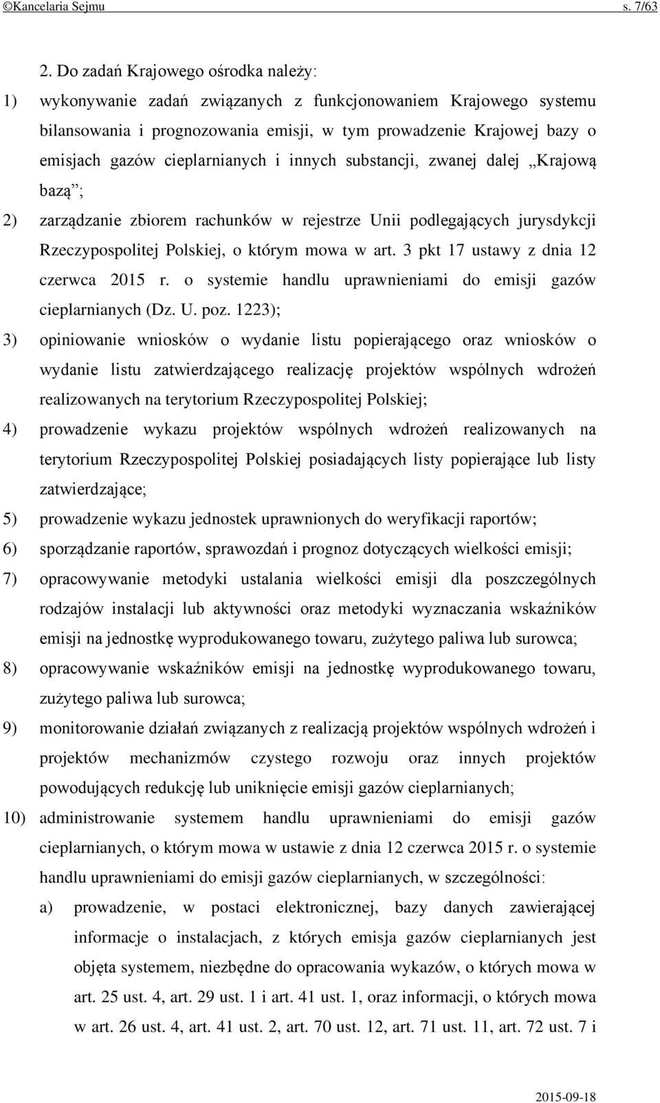 cieplarnianych i innych substancji, zwanej dalej Krajową bazą ; 2) zarządzanie zbiorem rachunków w rejestrze Unii podlegających jurysdykcji Rzeczypospolitej Polskiej, o którym mowa w art.