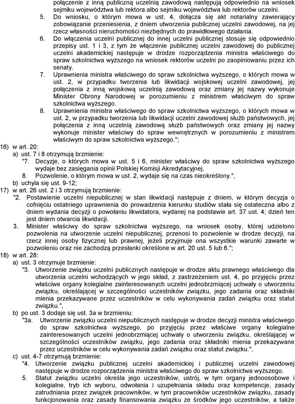 Do włączenia uczelni publicznej do innej uczelni publicznej stosuje się odpowiednio przepisy ust.