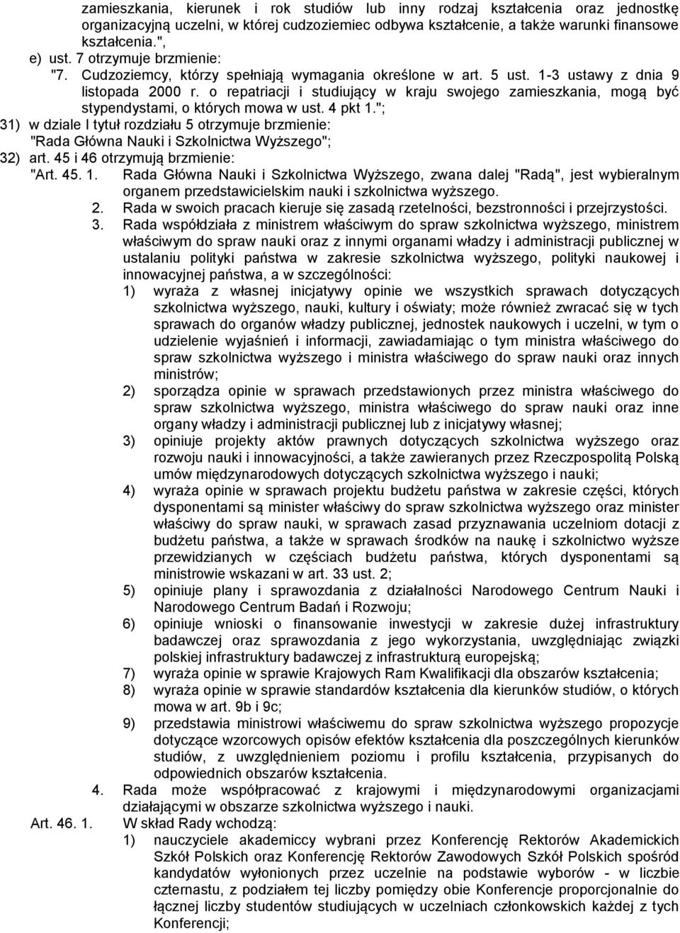o repatriacji i studiujący w kraju swojego zamieszkania, mogą być stypendystami, o których mowa w ust. 4 pkt 1.