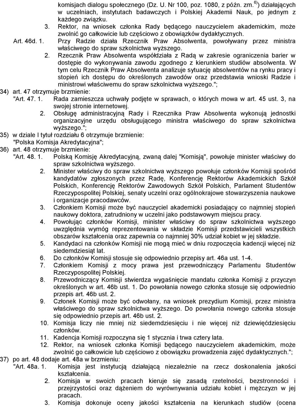 Przy Radzie działa Rzecznik Praw Absolwenta, powoływany przez ministra właściwego do spraw szkolnictwa wyższego. 2.