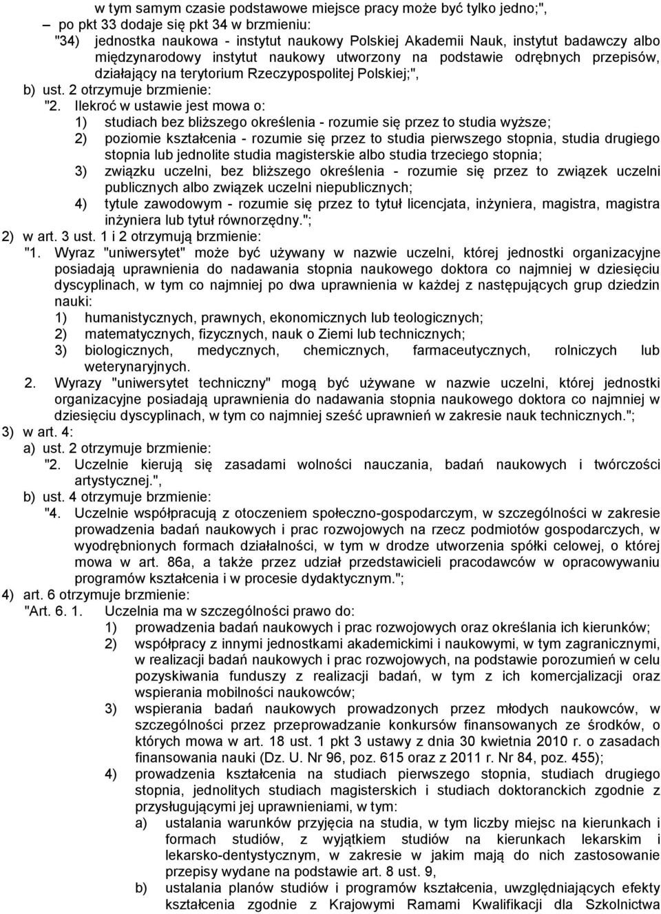 Ilekroć w ustawie jest mowa o: 1) studiach bez bliższego określenia - rozumie się przez to studia wyższe; 2) poziomie kształcenia - rozumie się przez to studia pierwszego stopnia, studia drugiego