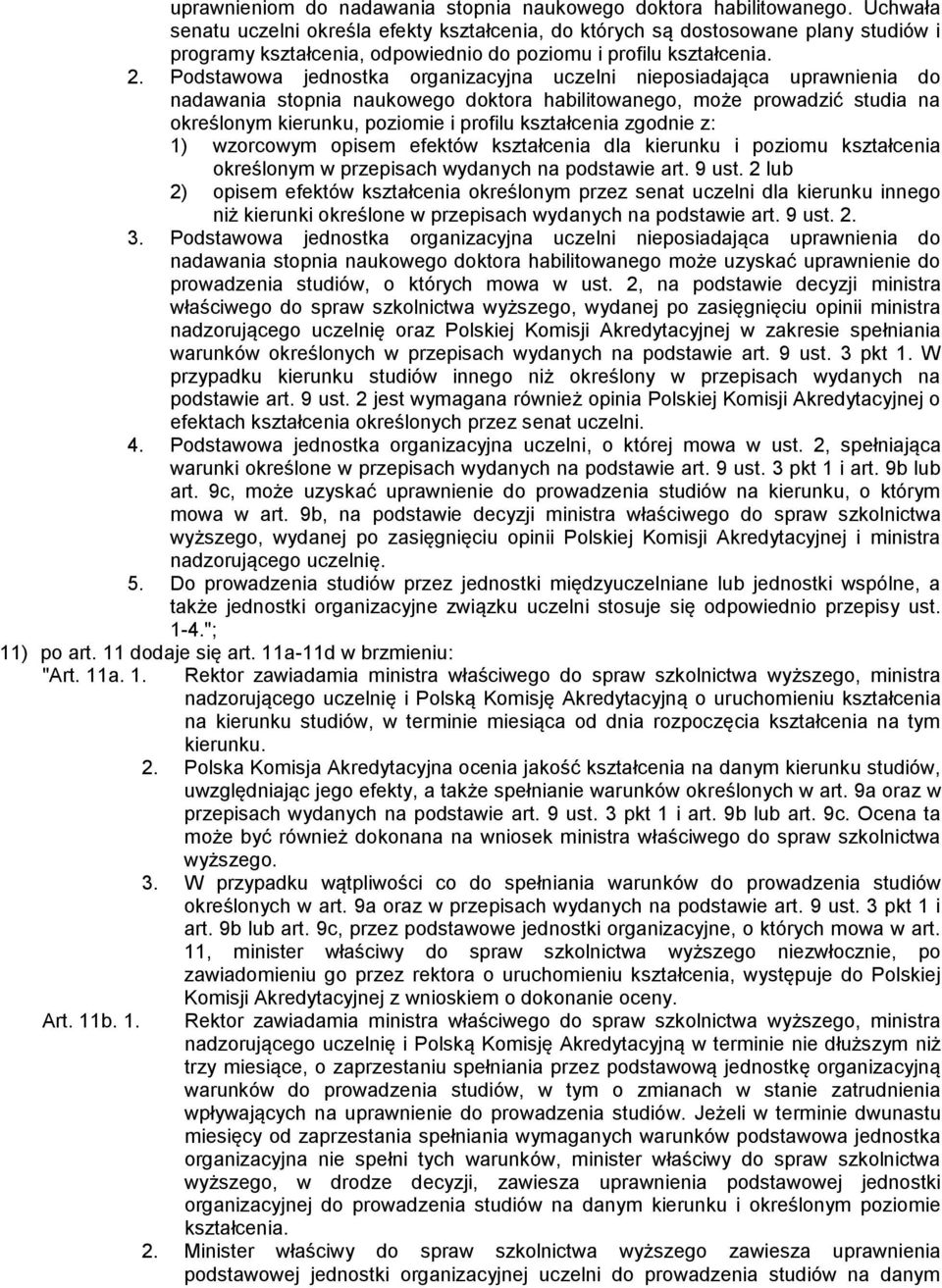 Podstawowa jednostka organizacyjna uczelni nieposiadająca uprawnienia do nadawania stopnia naukowego doktora habilitowanego, może prowadzić studia na określonym kierunku, poziomie i profilu