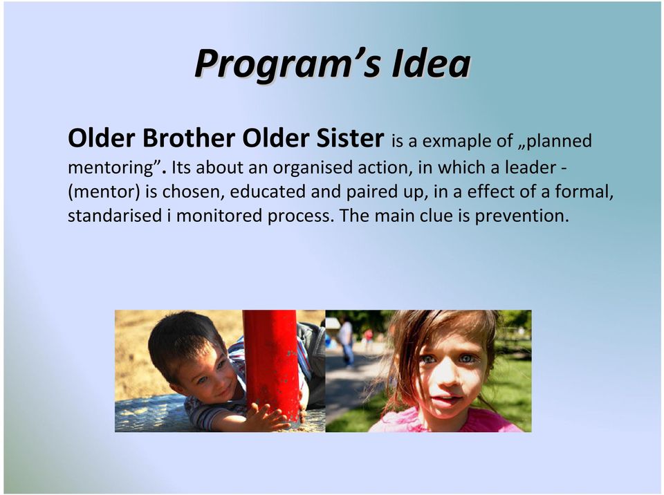 Its about an organised action, in which a leader - (mentor) is