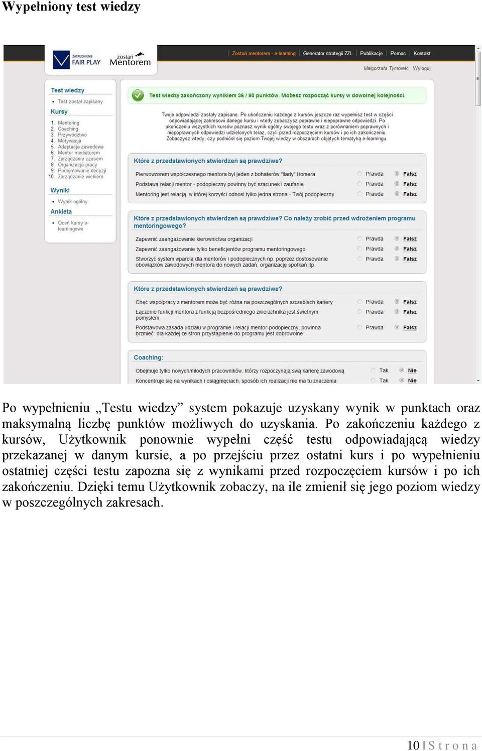 Po zakończeniu każdego z kursów, Użytkownik ponownie wypełni część testu odpowiadającą wiedzy przekazanej w danym kursie, a po