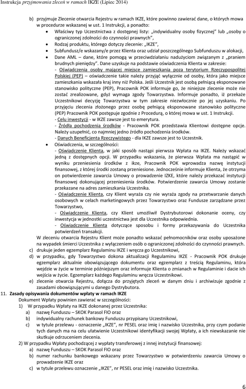 IKZE, Subfundusz/e wskazany/e przez Klienta oraz udział poszczególnego Subfunduszu w alokacji, Dane AML dane, które pomogą w przeciwdziałaniu nadużyciom związanym z praniem brudnych pieniędzy.