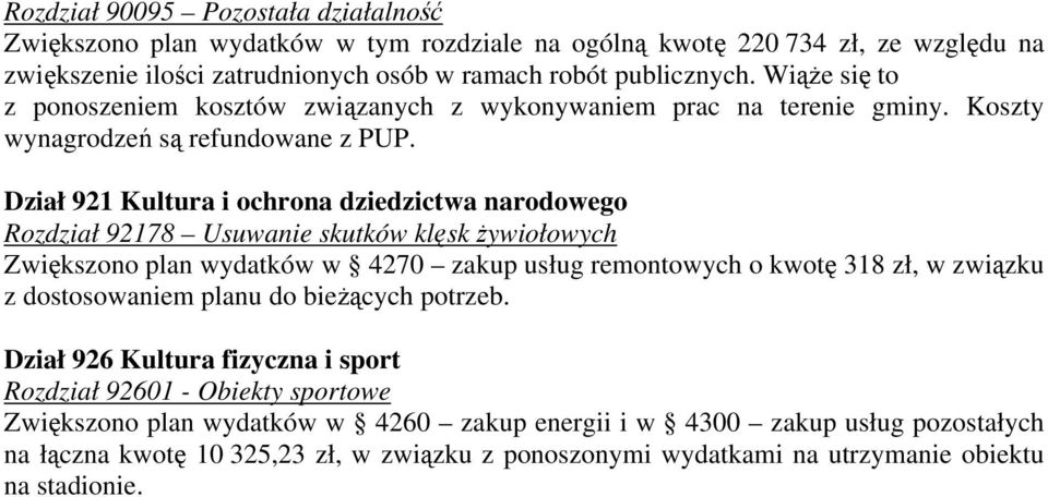Dział 921 Kultura i ochrona dziedzictwa narodowego Rozdział 92178 Usuwanie skutków klęsk żywiołowych Zwiększono plan wydatków w 4270 zakup usług remontowych o kwotę 318 zł, w związku z
