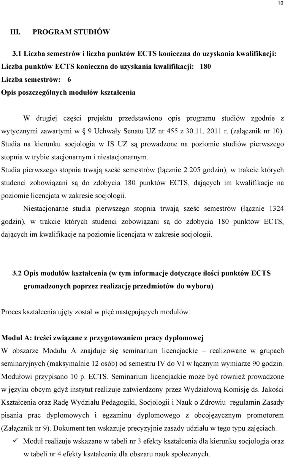 W drugiej części projektu przedstawiono opis programu studiów zgodnie z wytycznymi zawartymi w 9 Uchwały Senatu UZ nr 455 z 30.11. 2011 r. (załącznik nr 10).