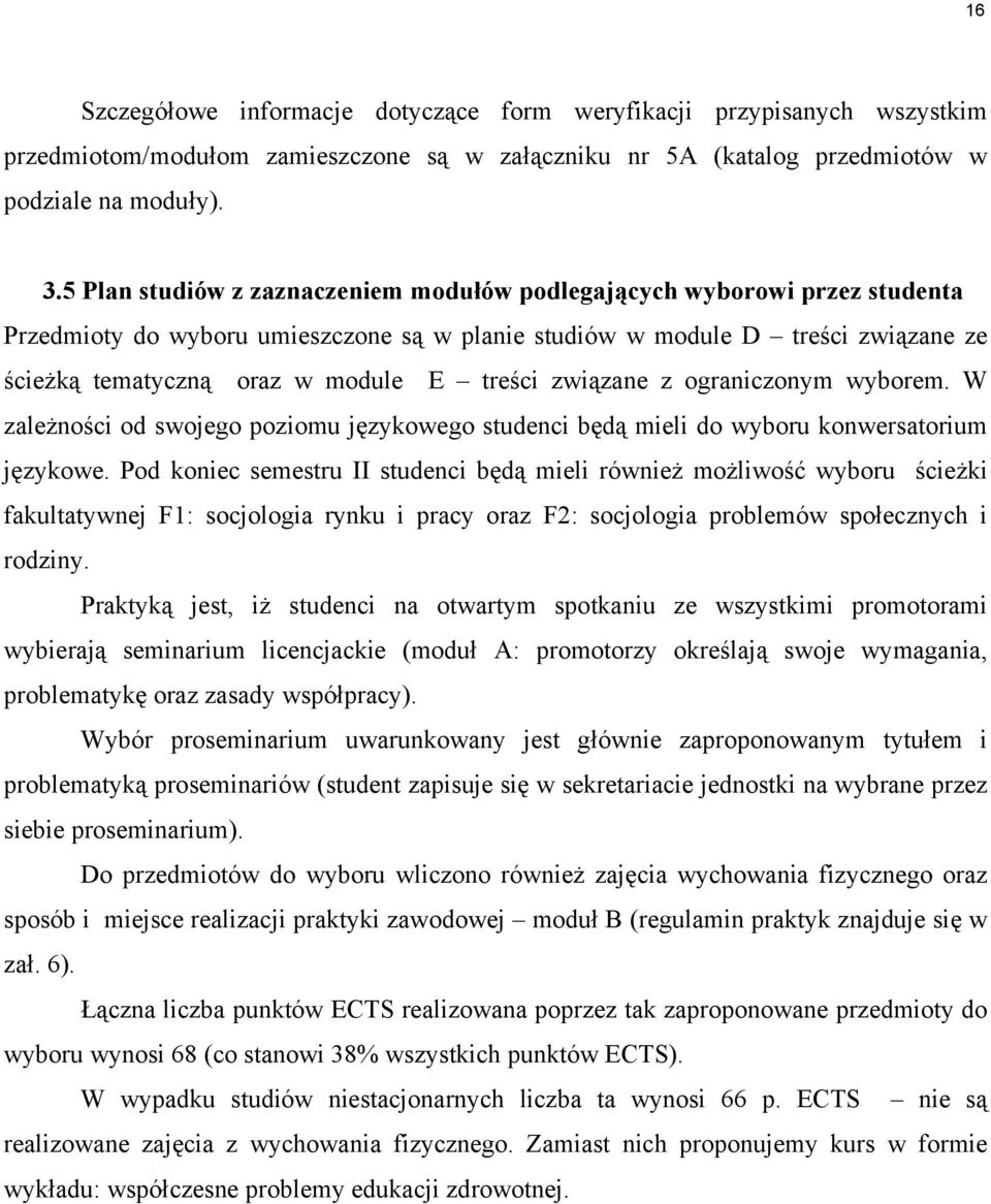 treści związane z ograniczonym wyborem. W zależności od swojego poziomu językowego studenci będą mieli do wyboru konwersatorium językowe.