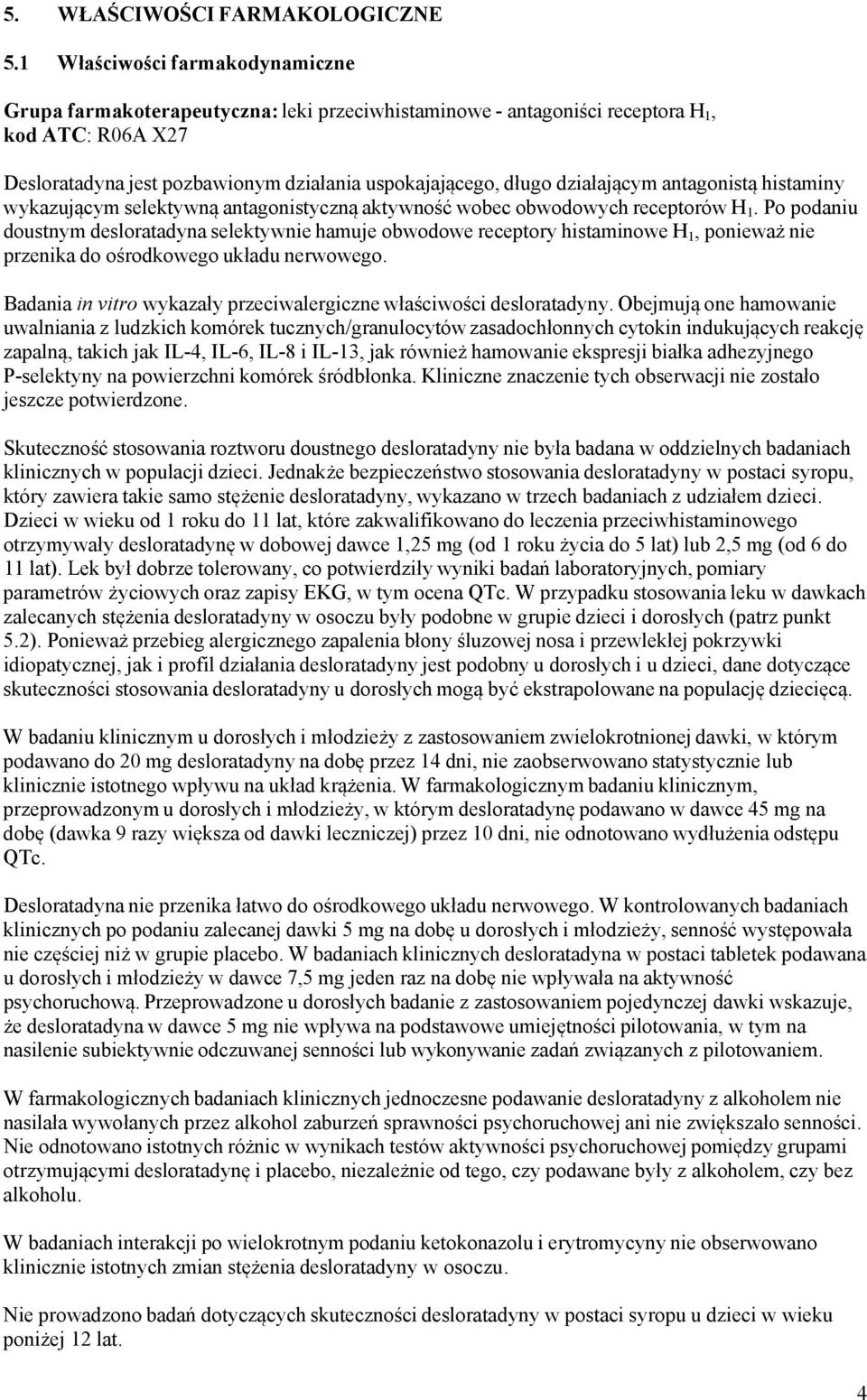 działającym antagonistą histaminy wykazującym selektywną antagonistyczną aktywność wobec obwodowych receptorów H 1.