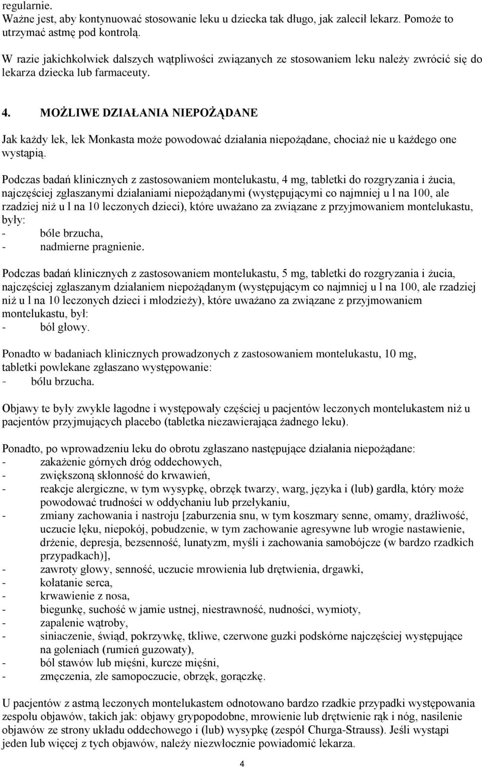 MOŻLIWE DZIAŁANIA NIEPOŻĄDANE Jak każdy lek, lek Monkasta może powodować działania niepożądane, chociaż nie u każdego one wystąpią.