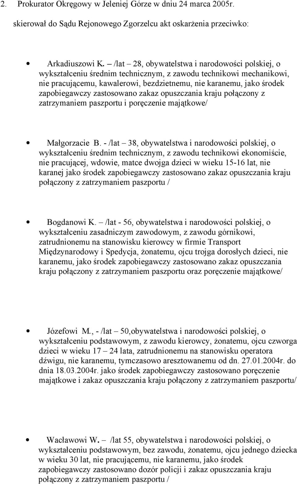 zastosowano zakaz opuszczania kraju połączony z zatrzymaniem paszportu i poręczenie majątkowe/ Małgorzacie B.