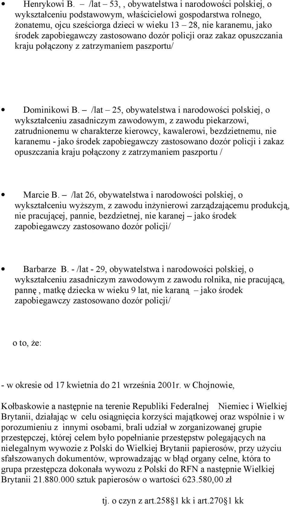 zastosowano dozór policji oraz zakaz opuszczania kraju połączony z zatrzymaniem paszportu/ Dominikowi B.