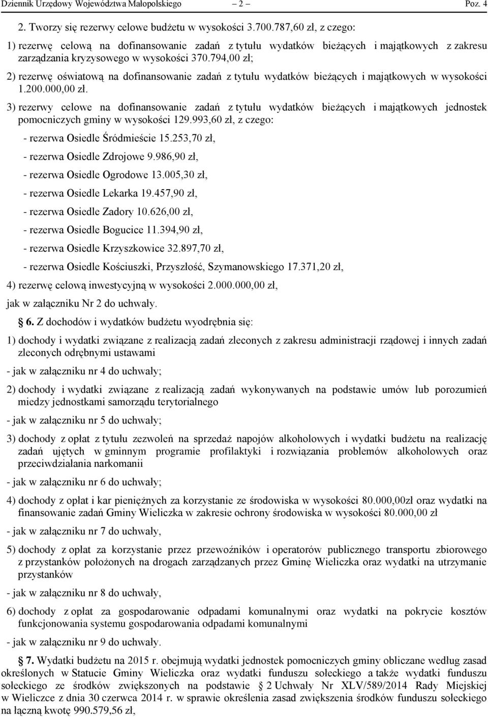 794,00 zł; 2) rezerwę oświatową na dofinansowanie zadań z tytułu wydatków bieżących i majątkowych w wysokości 1.200.000,00 zł.