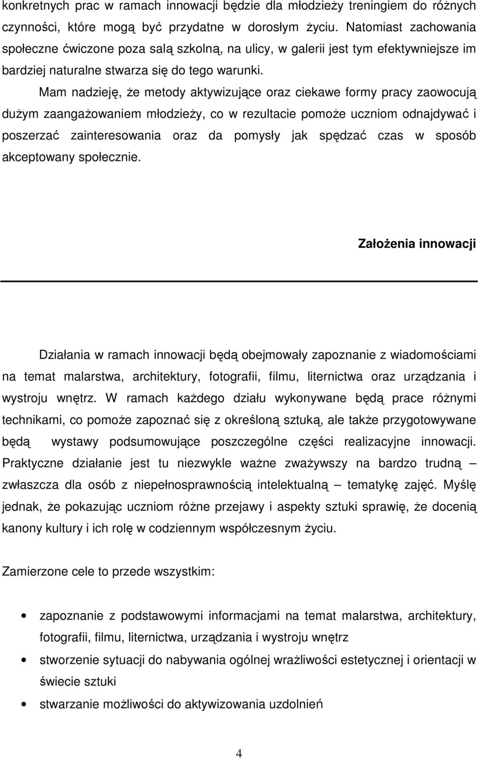 Mam nadzieję, że metody aktywizujące oraz ciekawe formy pracy zaowocują dużym zaangażowaniem młodzieży, co w rezultacie pomoże uczniom odnajdywać i poszerzać zainteresowania oraz da pomysły jak