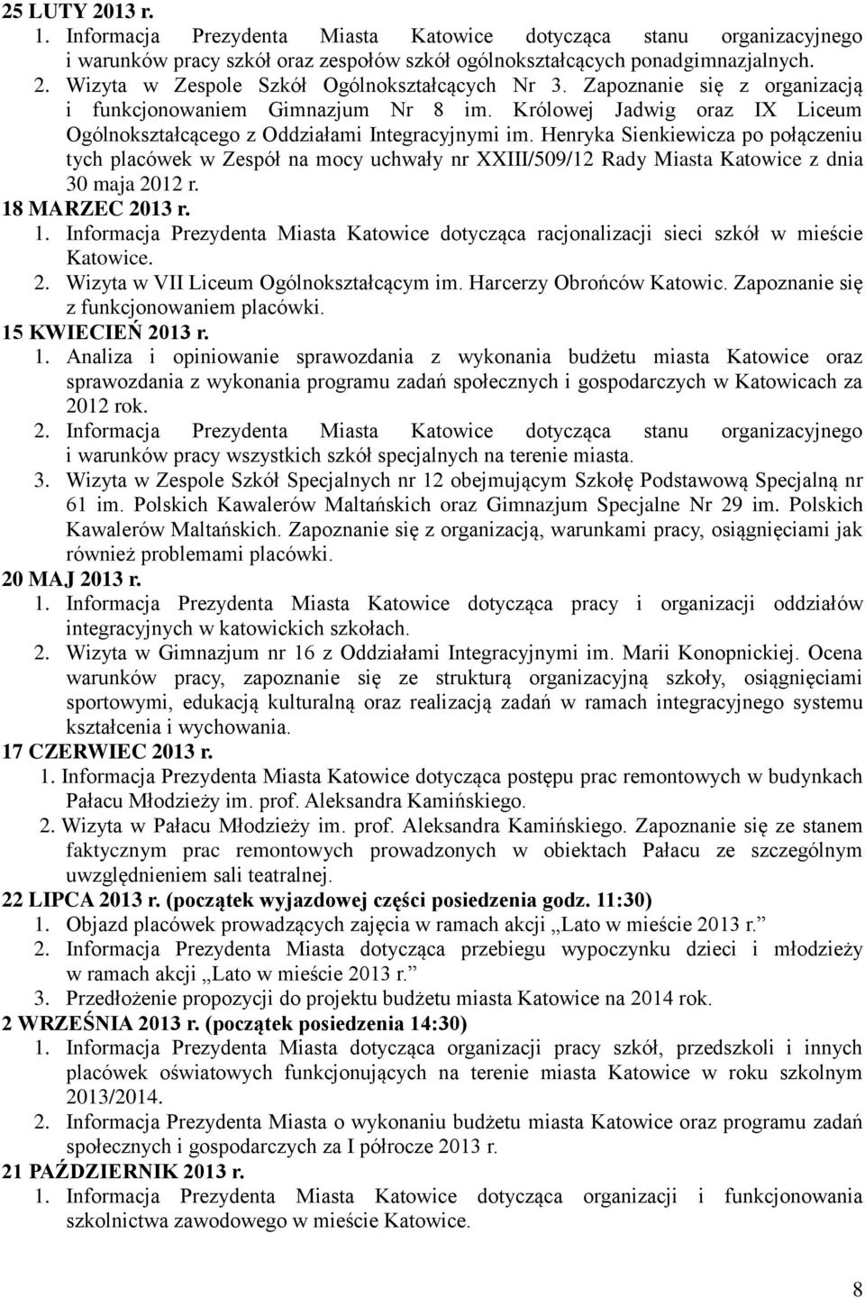 Henryka Sienkiewicza po połączeniu tych placówek w Zespół na mocy uchwały nr XXIII/509/12 Rady Miasta Katowice z dnia 30 maja 2012 r. 18