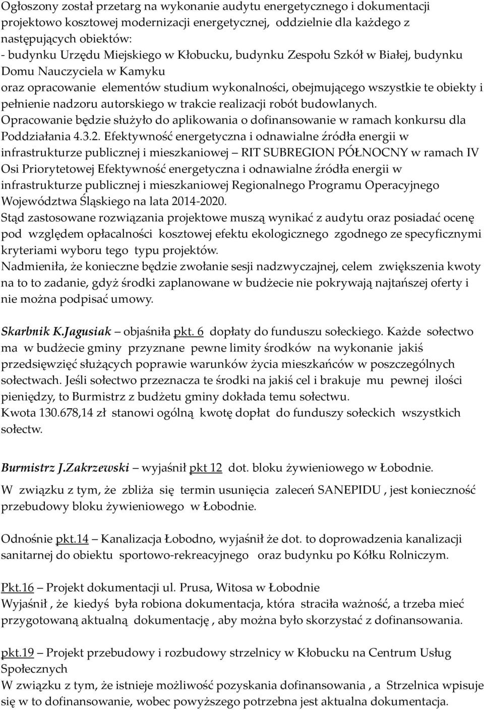autorskiego w trakcie realizacji robót budowlanych. Opracowanie będzie służyło do aplikowania o dofinansowanie w ramach konkursu dla Poddziałania 4.3.2.