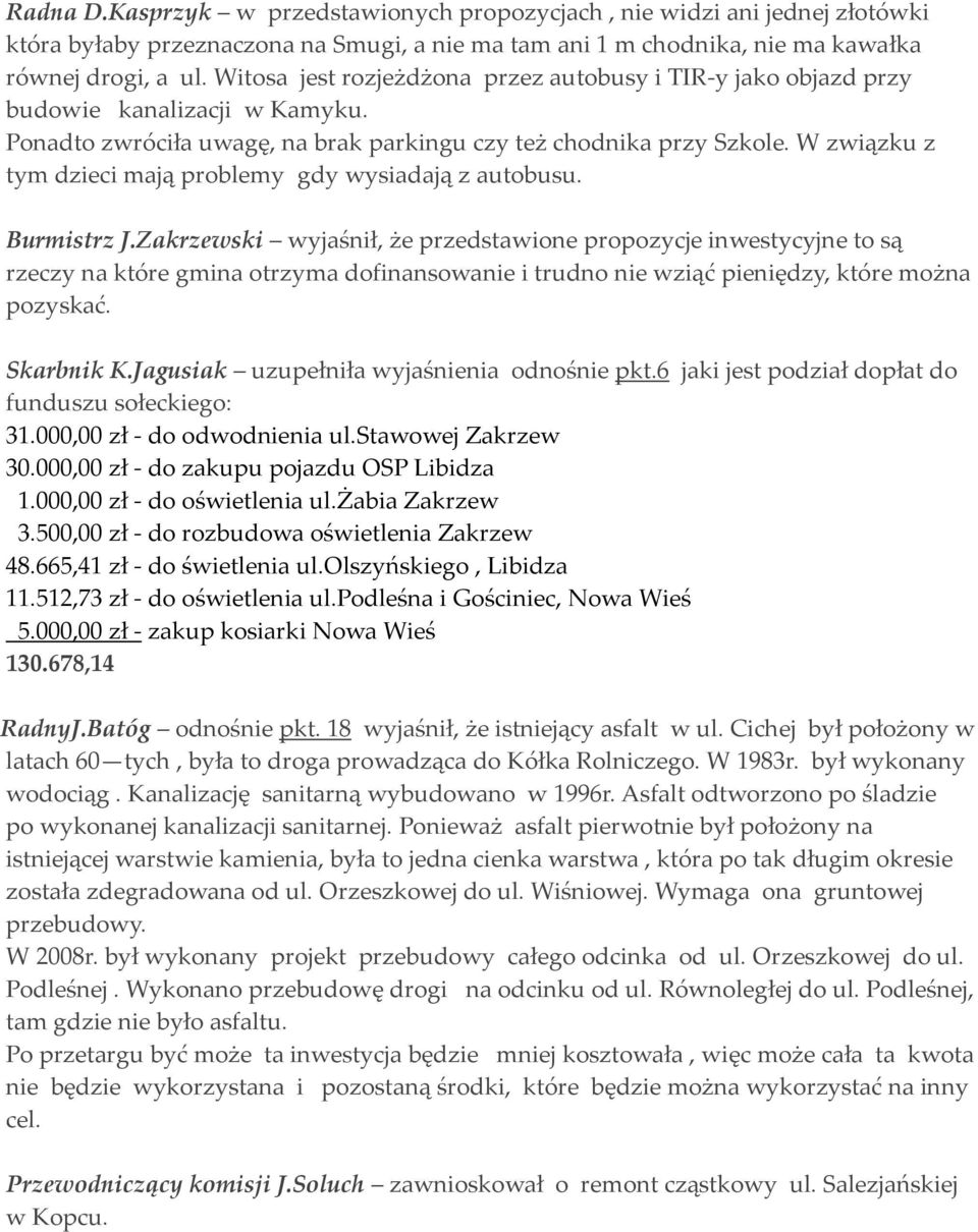 W związku z tym dzieci mają problemy gdy wysiadają z autobusu. Burmistrz J.