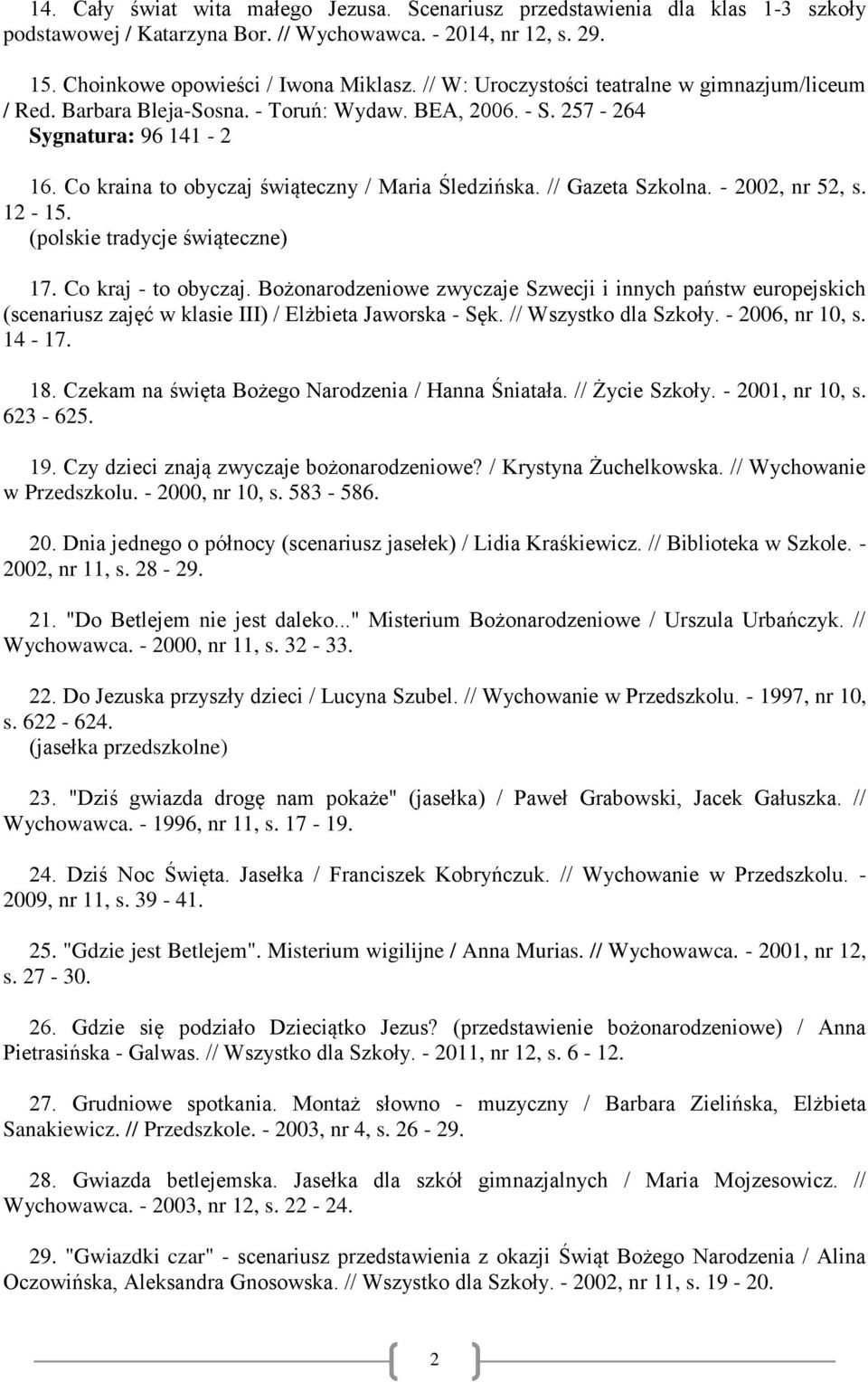 // Gazeta Szkolna. - 2002, nr 52, s. 12-15. (polskie tradycje świąteczne) 17. Co kraj - to obyczaj.