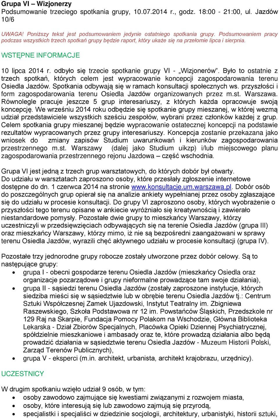 odbyło się trzecie spotkanie grupy VI - Wizjonerów. Było to ostatnie z trzech spotkań, których celem jest wypracowanie koncepcji zagospodarowania terenu Osiedla Jazdów.