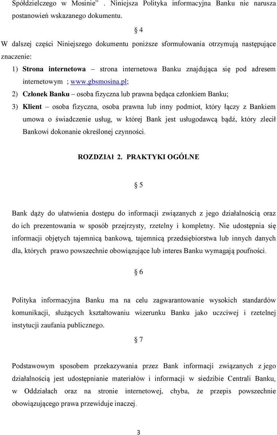 pl; 2) Członek Banku osoba fizyczna lub prawna będąca członkiem Banku; 3) Klient osoba fizyczna, osoba prawna lub inny podmiot, który łączy z Bankiem umowa o świadczenie usług, w której Bank jest