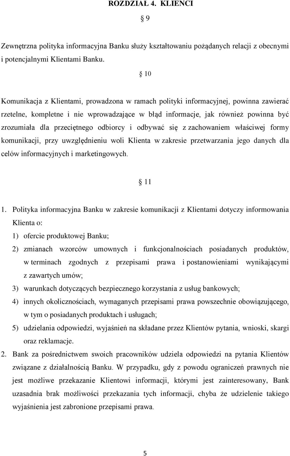 odbiorcy i odbywać się z zachowaniem właściwej formy komunikacji, przy uwzględnieniu woli Klienta w zakresie przetwarzania jego danych dla celów informacyjnych i marketingowych. 11 1.