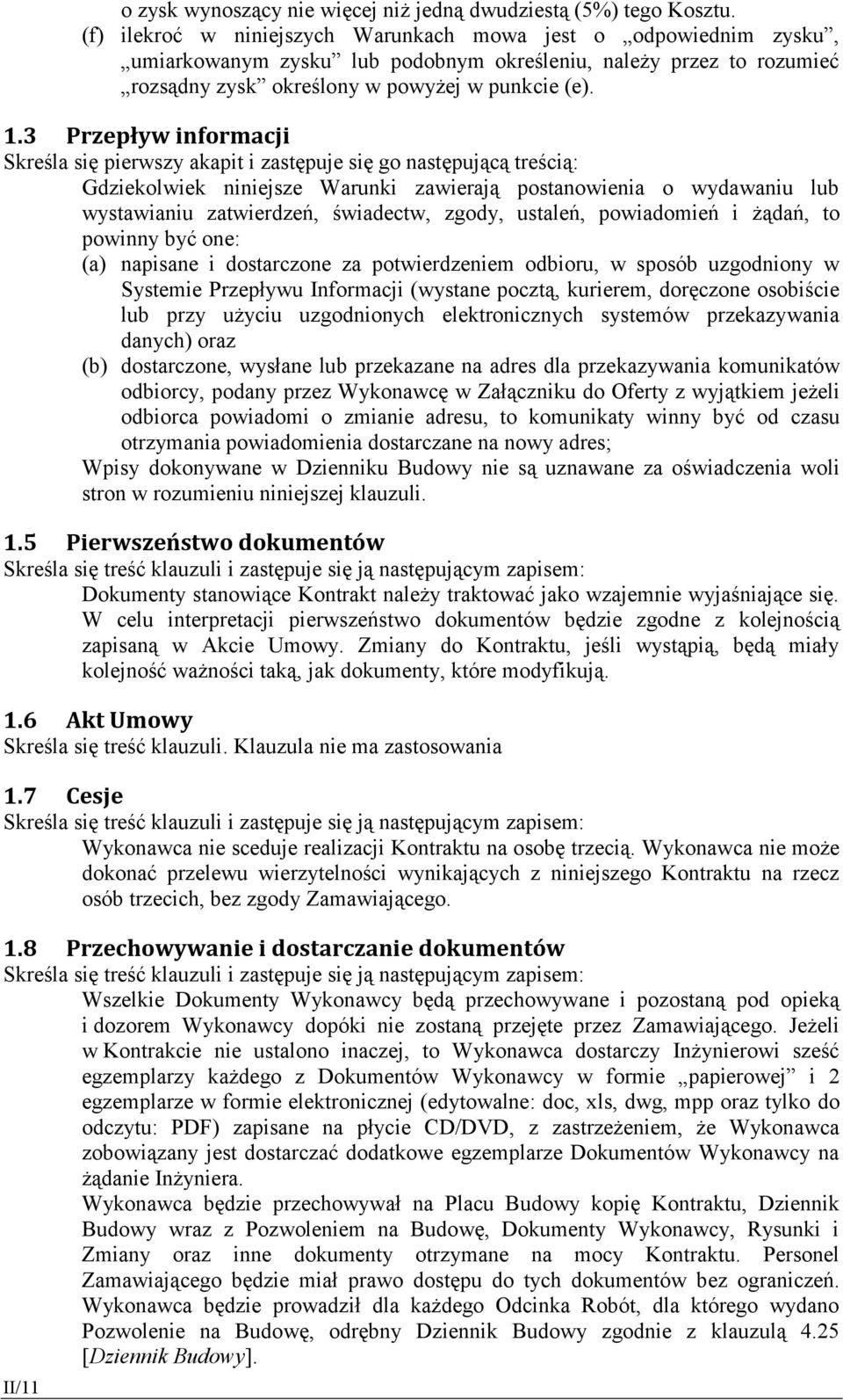 3 Przepływ informacji Skreśla się pierwszy akapit i zastępuje się go następującą treścią: Gdziekolwiek niniejsze Warunki zawierają postanowienia o wydawaniu lub wystawianiu zatwierdzeń, świadectw,