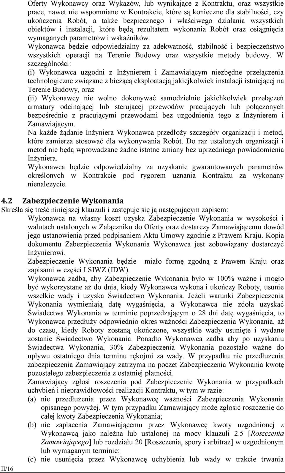 Wykonawca będzie odpowiedzialny za adekwatność, stabilność i bezpieczeństwo wszystkich operacji na Terenie Budowy oraz wszystkie metody budowy.