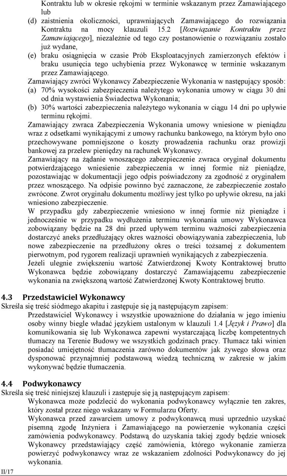 braku usunięcia tego uchybienia przez Wykonawcę w terminie wskazanym przez Zamawiającego.