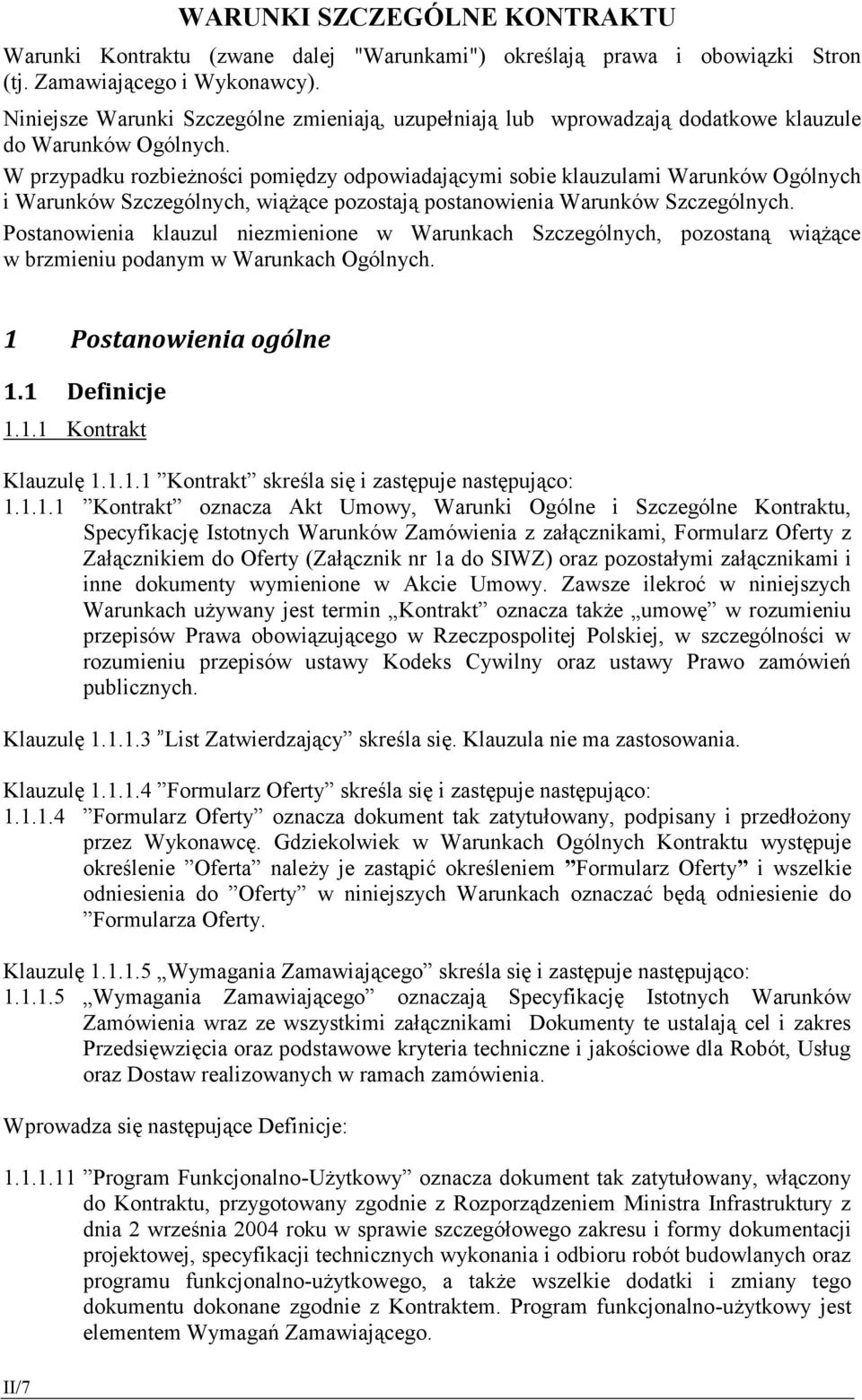 W przypadku rozbieżności pomiędzy odpowiadającymi sobie klauzulami Warunków Ogólnych i Warunków Szczególnych, wiążące pozostają postanowienia Warunków Szczególnych.