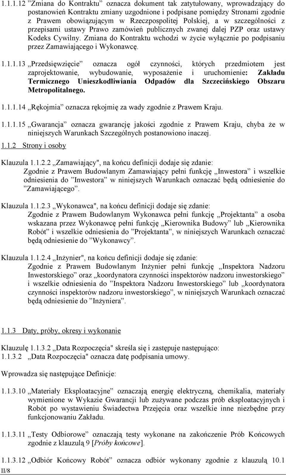 Zmiana do Kontraktu wchodzi w życie wyłącznie po podpisaniu przez Zamawiającego i Wykonawcę. 1.
