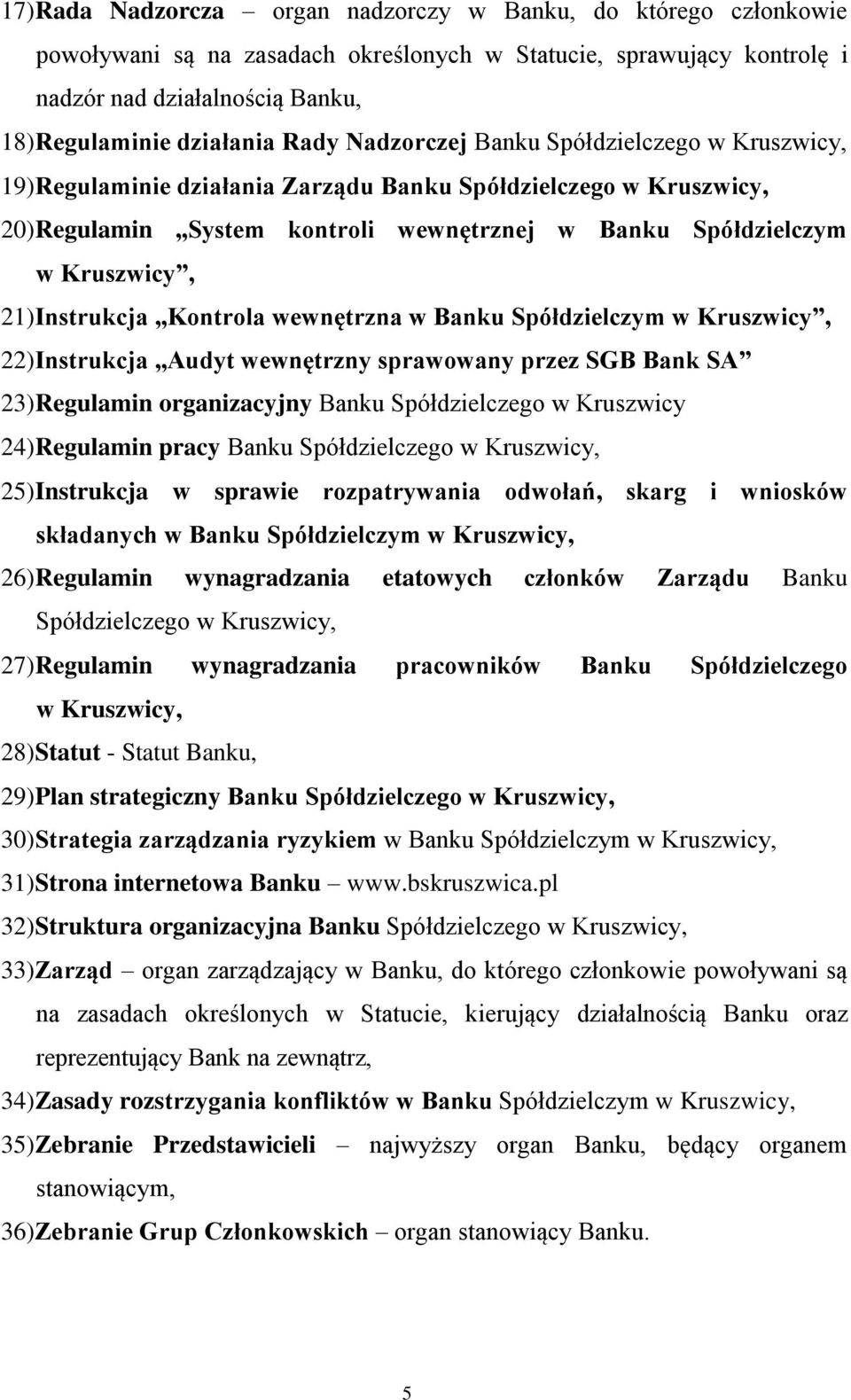 Instrukcja Kontrola wewnętrzna w Banku Spółdzielczym w Kruszwicy, 22) Instrukcja Audyt wewnętrzny sprawowany przez SGB Bank SA 23) Regulamin organizacyjny Banku Spółdzielczego w Kruszwicy 24)