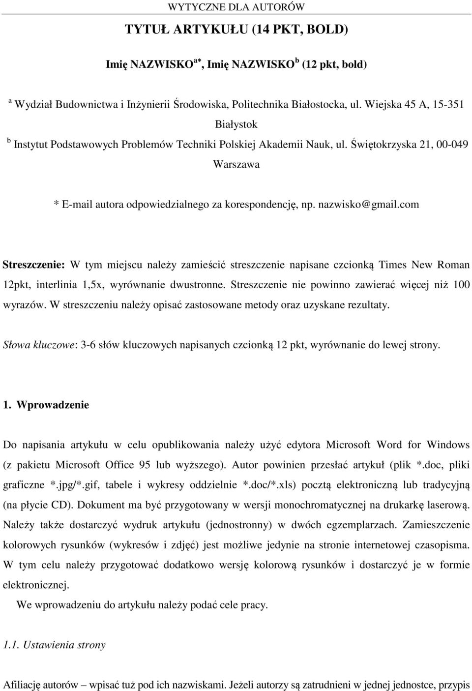 nazwisko@gmail.com Streszczenie: W tym miejscu należy zamieścić streszczenie napisane czcionką Times New Roman 12pkt, interlinia 1,5x, wyrównanie dwustronne.